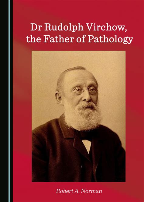 Dr Rudolph Virchow The Father Of Pathology Cambridge Scholars Publishing