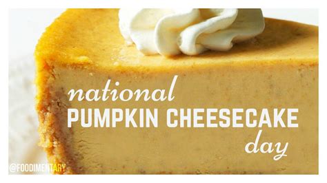 October 21st Is National Pumpkin Cheesecake Day Cheesecake Day