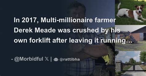In 2017 Multi Millionaire Farmer Derek Meade Was Crushed By His Own
