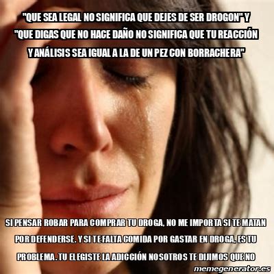 Meme Problems Que Sea Legal No Significa Que Dejes De Ser Drogon Y