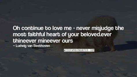 ludwig van beethoven quotes oh continue to love me never misjudge the most faithful heart of
