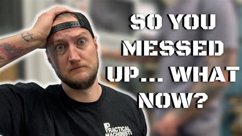 So You Messed Up What Now Machine Shop Talk Ep 20 Youtube