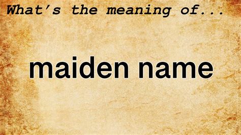 Maiden Name Meaning Definition Of Maiden Name Youtube