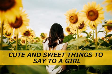 100 Cute And Sweet Things To Say To A Girl Pairedlife