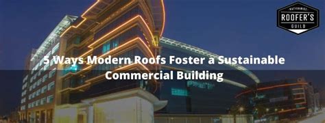5 Ways Modern Roofs Foster A Sustainable Commercial Building
