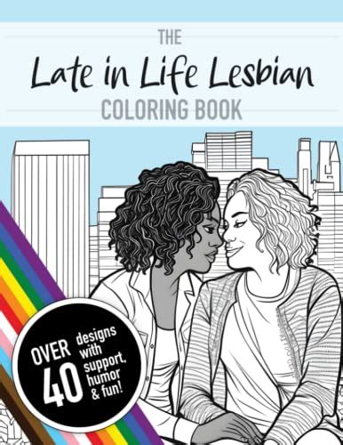 Late In Life Lesbian Coloring Book An Adult Coloring Book Of 40 Queer