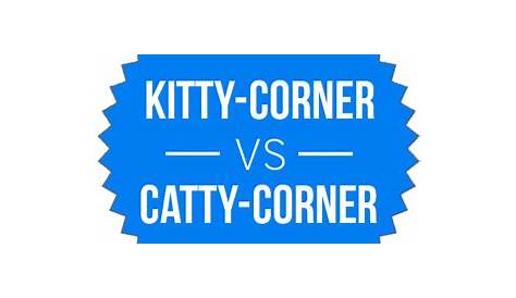 Kitty-corner vs. Catty-corner – What’s the Difference? - Writing Explained