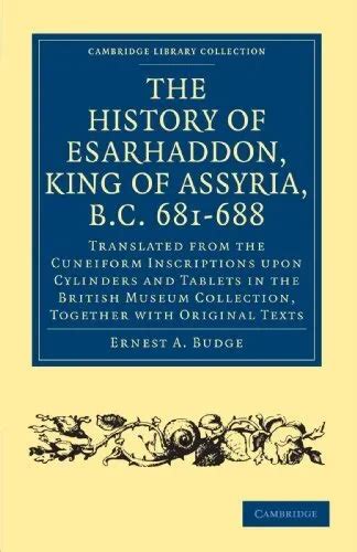 THE HISTORY OF Esarhaddon Son Of Sennacherib King Of Assyria B 47 55