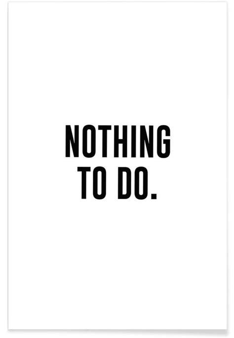 Nothing To Do Poster Juniqe
