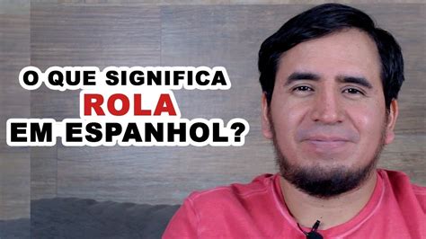o que significa rola em espanhol youtube