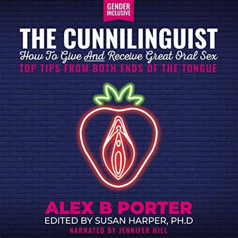 The Cunnilinguist How To Give And Receive Great Oral Sex Top Tips From Both Ends