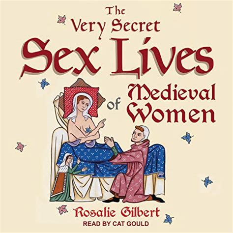 The Very Secret Sex Lives Of Medieval Women By Rosalie Gilbert