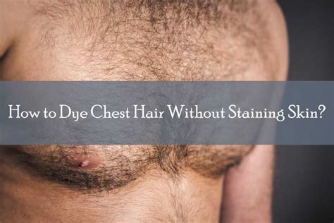 How To Dye Chest Hair Without Staining Skin Beard Dye Skin Chest