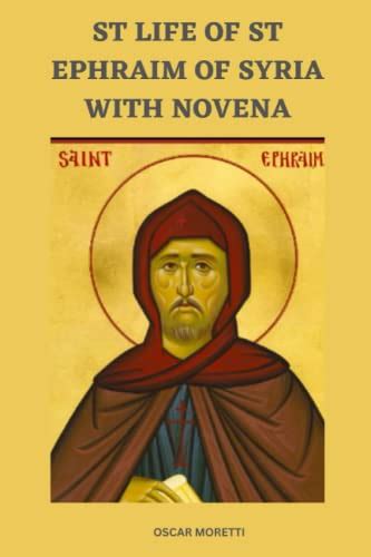The Life Of St Ephraim Of Syria With Novena By Oscar Moretti Goodreads