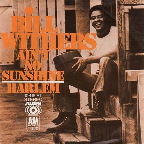 Bill Withers Aint No Sunshine When Shes Gone Aint No Sunshine Greatest Songs The