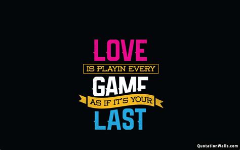 Love Is Playing Games Motivational Wallpaper For Desktop Quotationwalls