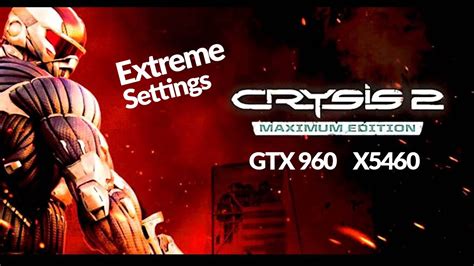 Crysis 2 Maximum Edition X5460 Gtx 960 Extreme Graphics Settings