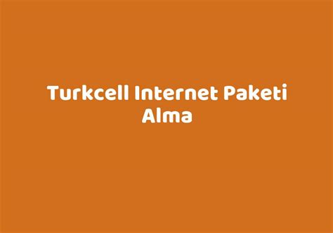 Turkcell Internet Paketi Alma Teknolib