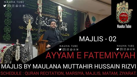 Live🔴 Majlis 02 Ayyam E Fatima Maulana Muttahir Hussain Rizvi
