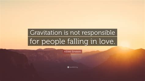 Albert Einstein Quote “gravitation Is Not Responsible For People