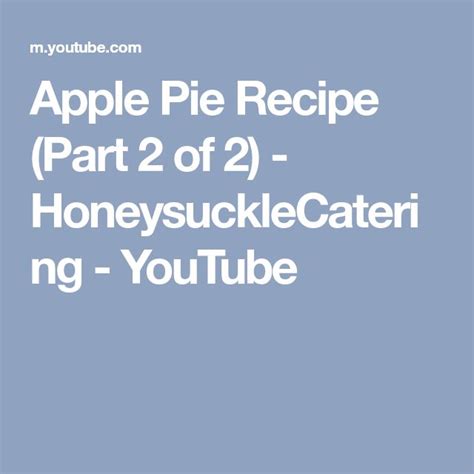 Apple Pie Recipe Part 2 Of 2 Honeysucklecatering Youtube Apple Pie Recipes Pie Recipes