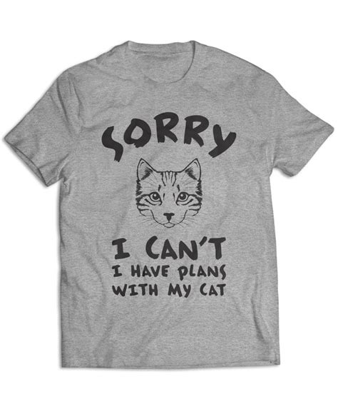 Sorry I Can T I Have Plans With My Cat Cat Shirts Funny Cat Tee Shirts Cat Tshirt