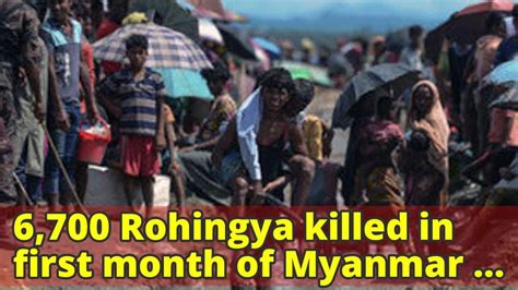 6 700 Rohingya Killed In First Month Of Myanmar Violence Youtube