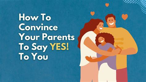 How To Convince Your Parents To Say Yes A Guide For Teenagers Escape Monthly