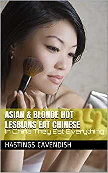 ASIAN BLONDE HOT LESBIANS EAT CHINESE In China They Eat Everything