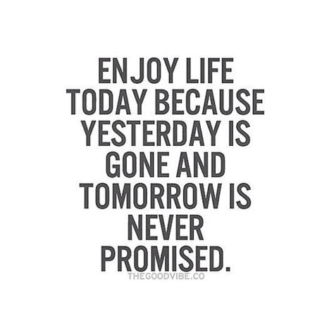 Remember Tomorrows Never Promised Life Quotes Promise Quotes