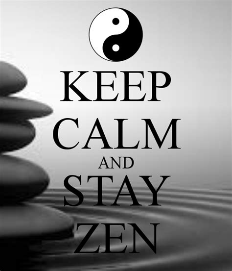 Keep Calm And Stay Zen Keep Calm