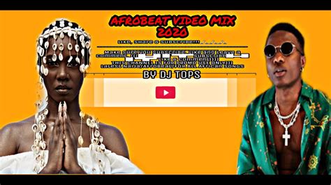 Afrobeats 2020 Video Mix Naija 2020 Afrobeats Party Dj Tops Mix