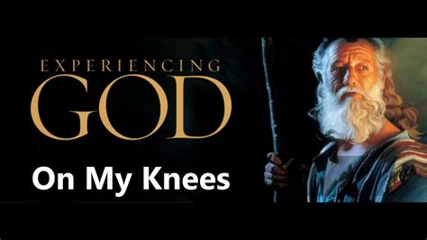 Experiencing God On My Knees Youtube