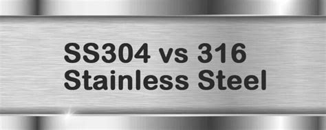 304 Vs 316 Stainless Steel What Are The Differences
