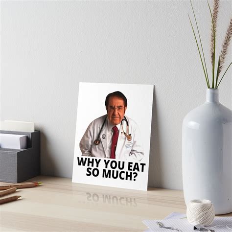 Dr Nowzaradan Why You Eat So Much Art Board Print For Sale By Marina