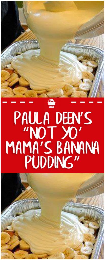 Fold banana mixture into flour mixture until just combined. Paula Deen's "Not Yo' Mama's Banana Pudding" | Paula deen ...
