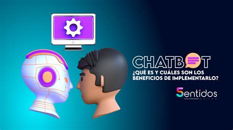 Chatbot Qu Es Y Cu Les Son Los Beneficios De Implementarlo