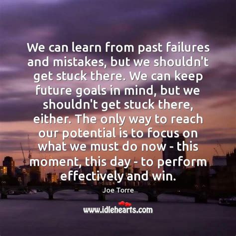 We Can Learn From Past Failures And Mistakes But We Shouldnt Get