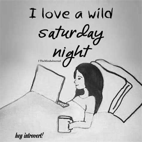 I Love A Wild Saturday Night Saturday Quotes Funny Quotes About Life Life Quotes