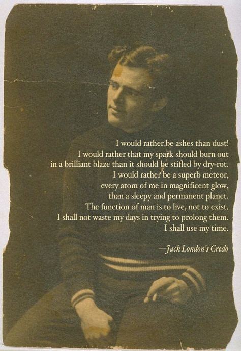 The Proper Function Of Man Is To Live Not Just Exist Jack London Jack London Quotes