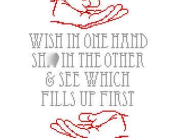 Informal paw, mitt, duke, hook, meat hook; Cross Stitch Pattern: Wish in one hand, shit in the other, & see which fills up first! | Stitch ...