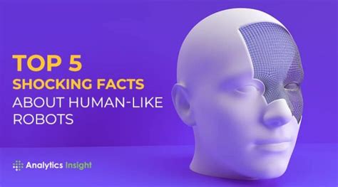 Top 5 Shocking Facts About Human Like Robots