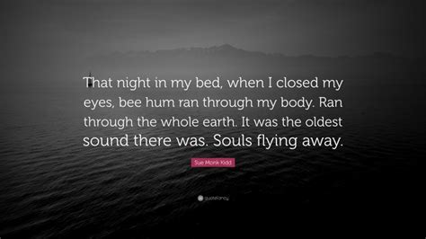 Sue Monk Kidd Quote “that Night In My Bed When I Closed My Eyes Bee
