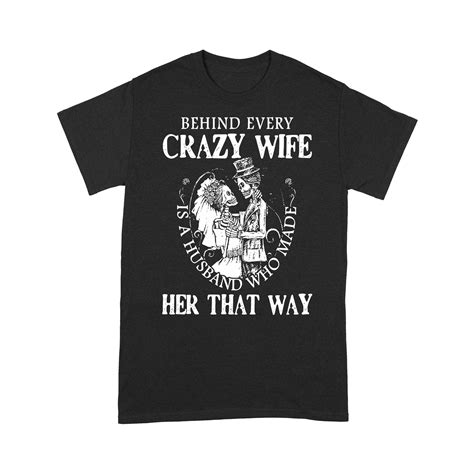 behind every crazy wife is a husband who made her that way skeleton marriage t shirt