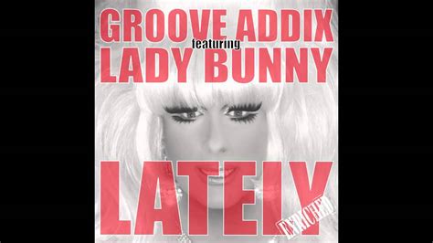 Groove Addix Ft Lady Bunny Lately Club Mix Edit Enriched Records Youtube