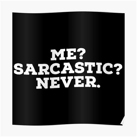 Me Sarcastic Never Funny Quotes Poster For Sale By Upbeast999
