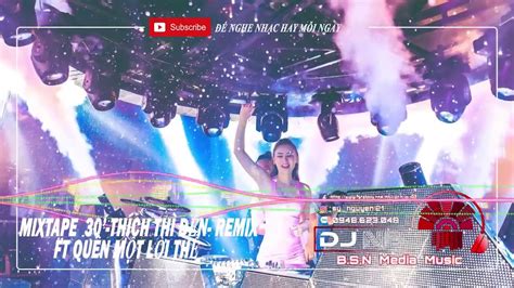 Mixtape Vietmix 30 ThÍch ThÌ ĐẾn Remix Ft QuÊn MỘt LỜi ThỀ Dj Nguyen Bui Mix Youtube