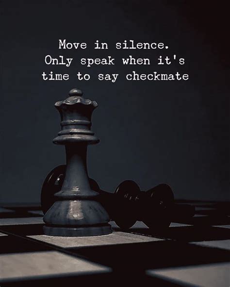 Silence is as good of an answer as words. Move in silence. Only speak when its time to say checkmate. | Life quotes, Silence quotes ...