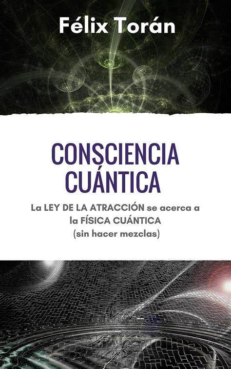 Consciencia Cuántica La Ley De La Atracción Se Acerca A La Física