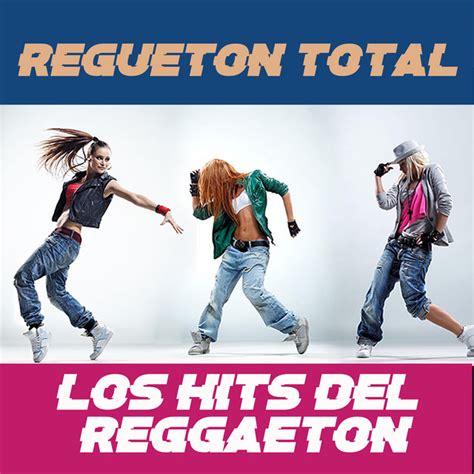 Regueton Total Los Hits Del Reggaeton Compilation By Various